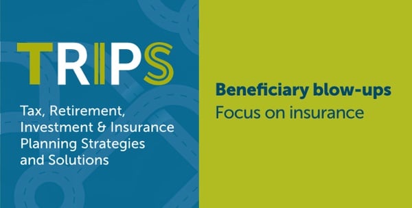 Beneficiary blow-ups: Focus on insurance